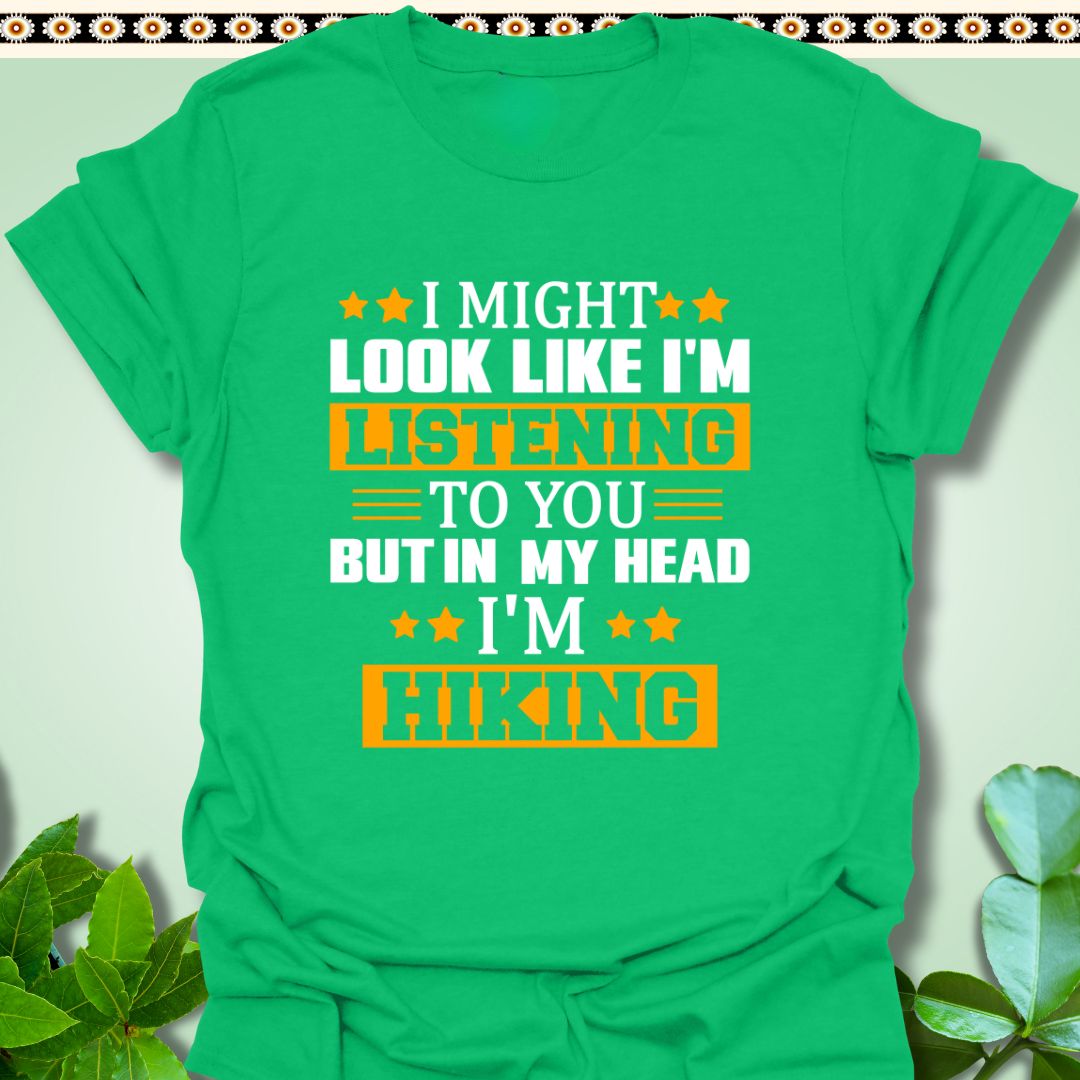 T-Shirt Irish Green / S I Might Look Like I'm Listening But I'm Hiking T-Shirt TrekForte Adventure Apparel