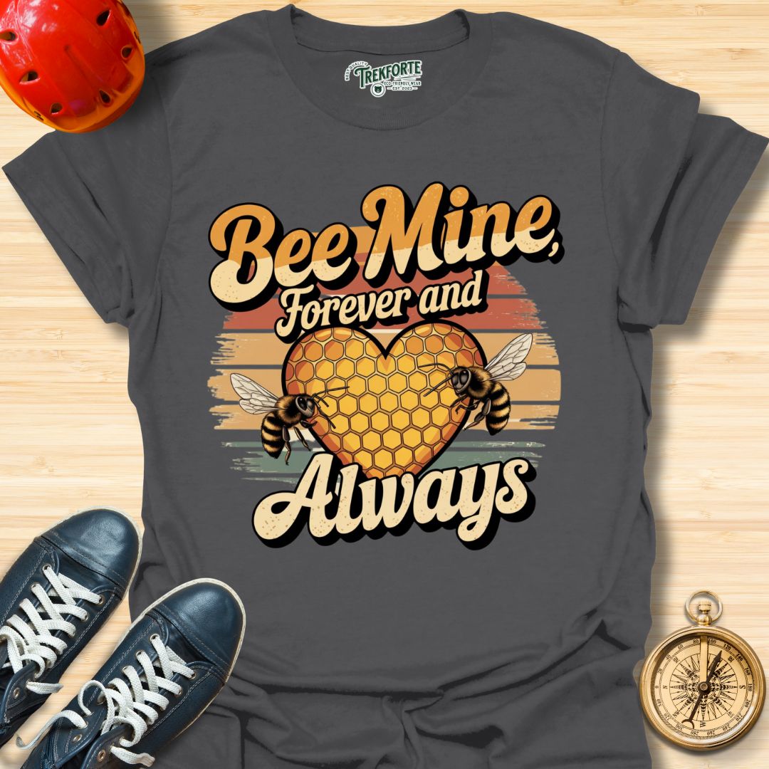 Bee Mine Forever And Always Graphic T-Shirt | TrekForte Adventure Apparel