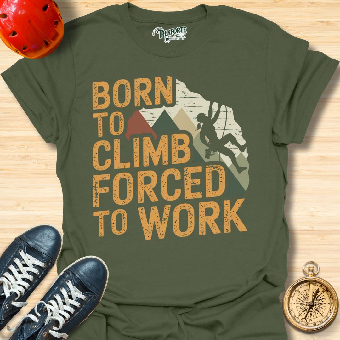 Born To Climb Forced To Work Graphic T-Shirt | TrekForte Adventure Apparel