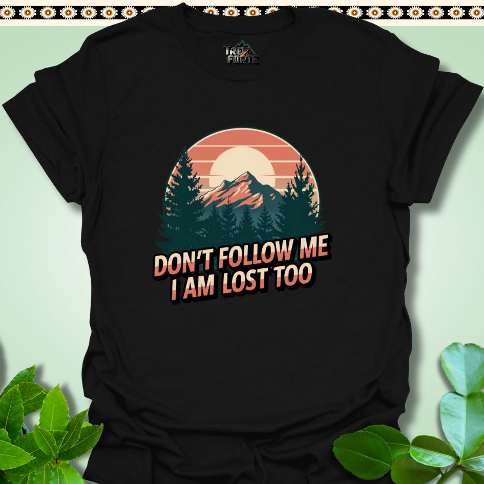 T-Shirt Black / S Don't follow me I am lost too Funny T-Shirt | TrekForte Apparel