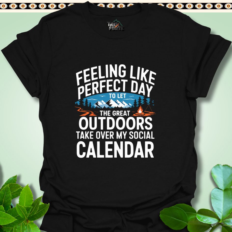 T-Shirt Black / S Feeling like the perfect day to let the great outdoors take over my social calendar Funny T-Shirt | TrekForte Apparel