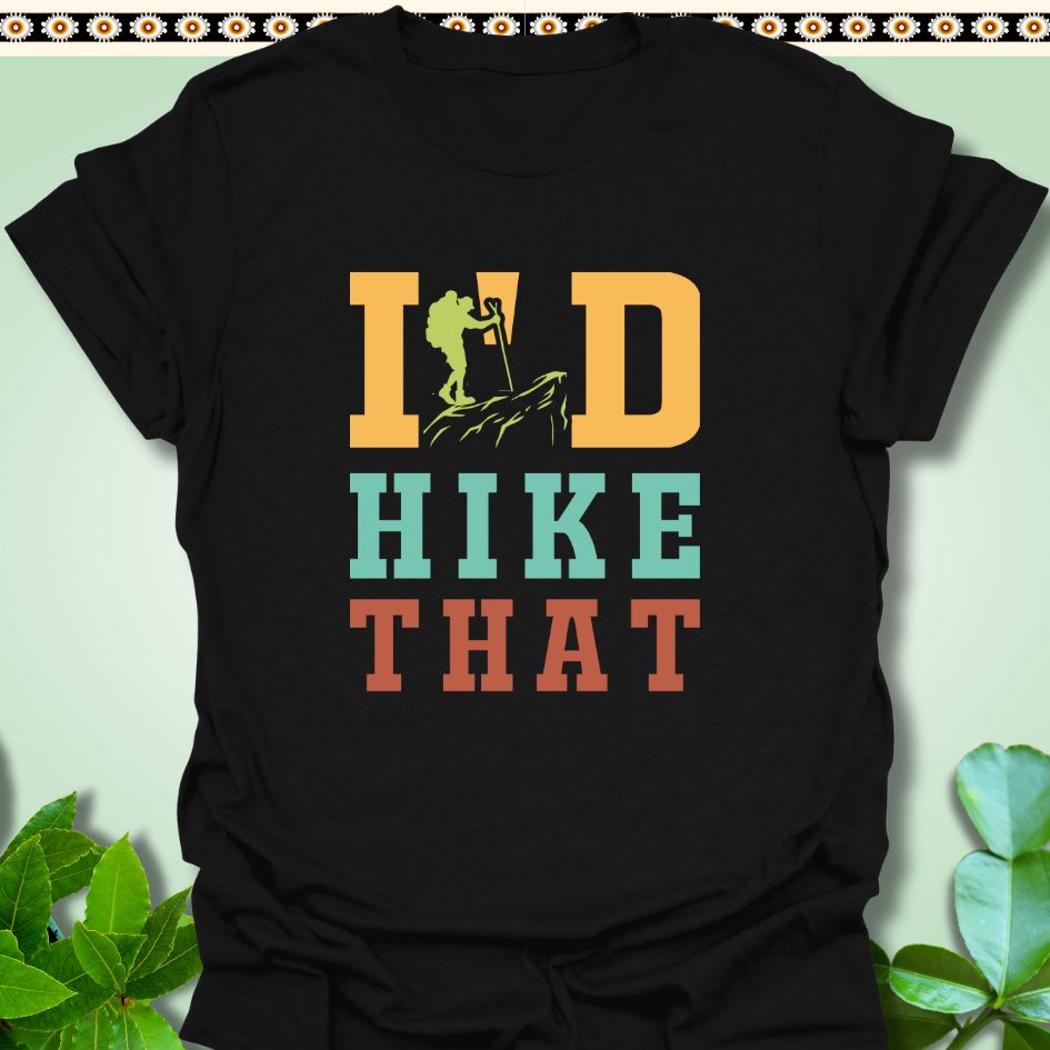 T-Shirt Black / S I'd Hike That T-Shirt  TrekForte Adventure Apparel