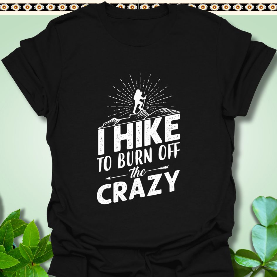 T-Shirt Black / S I Hike to Burn The Crazy T-Shirt  TrekForte Adventure Apparel