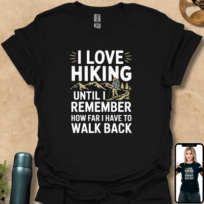 T-Shirt Black / S I Love Hiking Until I Remember How Far I Have to Walk Back