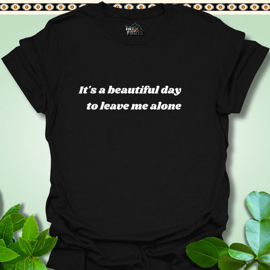 T-Shirt Black / S It's a beautiful day to leave me alone Funny T-Shirt | TrekForte Apparel