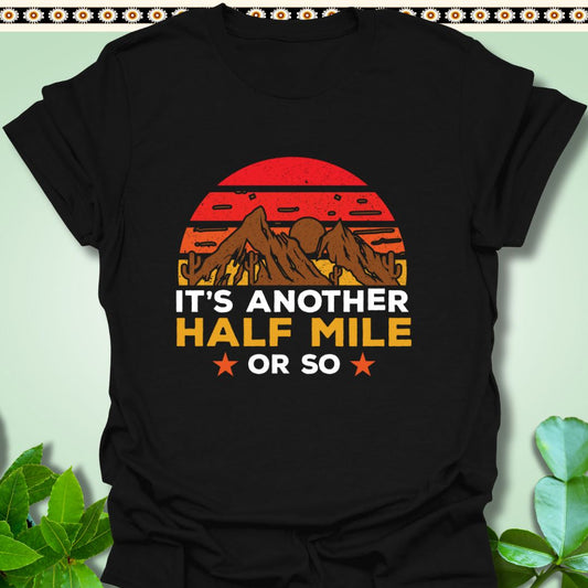 T-Shirt Black / S It’s Another Half Mile or So T-Shirt  TrekForte Adventure Apparel