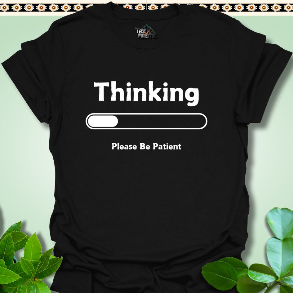 T-Shirt Black / S Thinking Please Be Patient