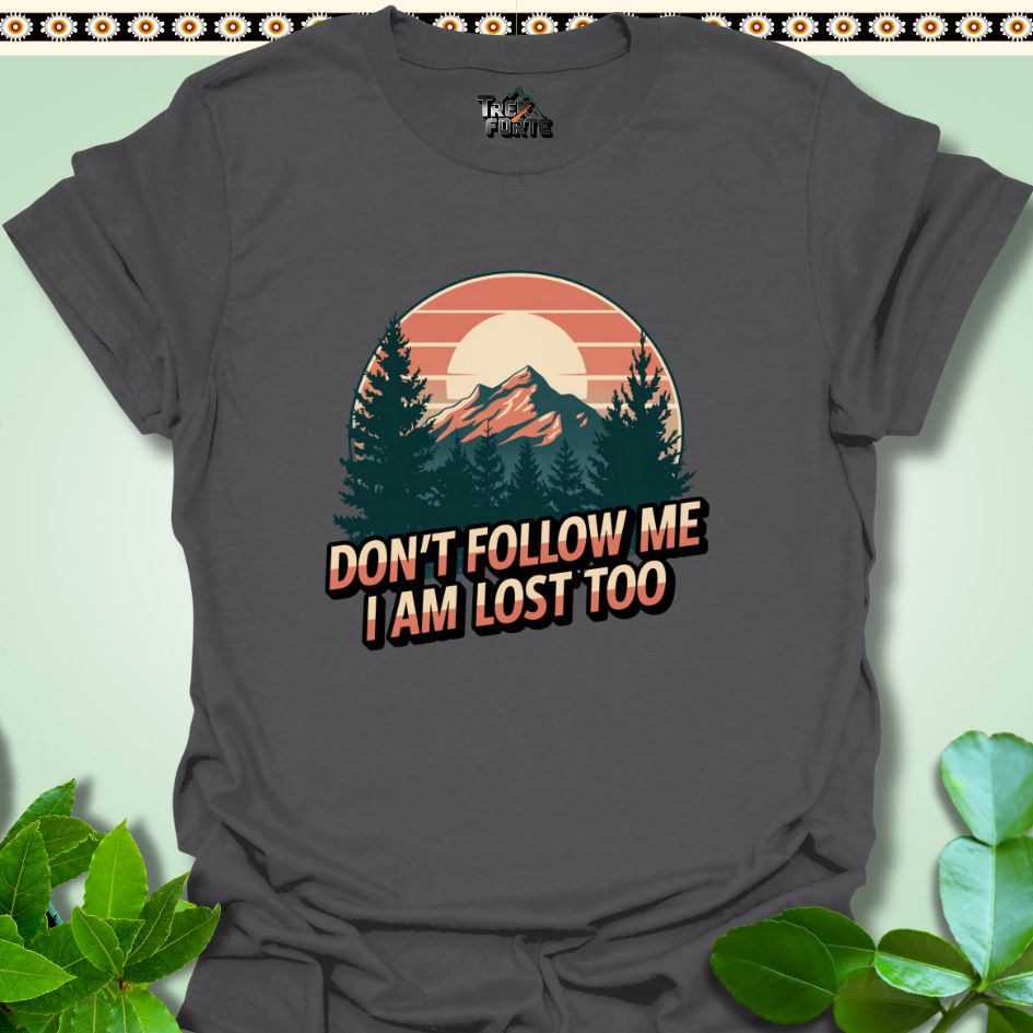 T-Shirt Charcoal / S Don't follow me I am lost too Funny T-Shirt | TrekForte Apparel