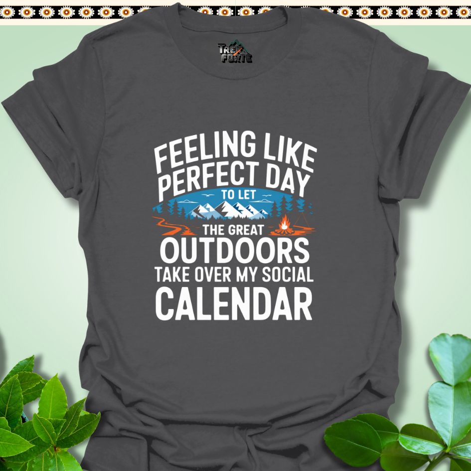 T-Shirt Charcoal / S Feeling like the perfect day to let the great outdoors take over my social calendar Funny T-Shirt | TrekForte Apparel