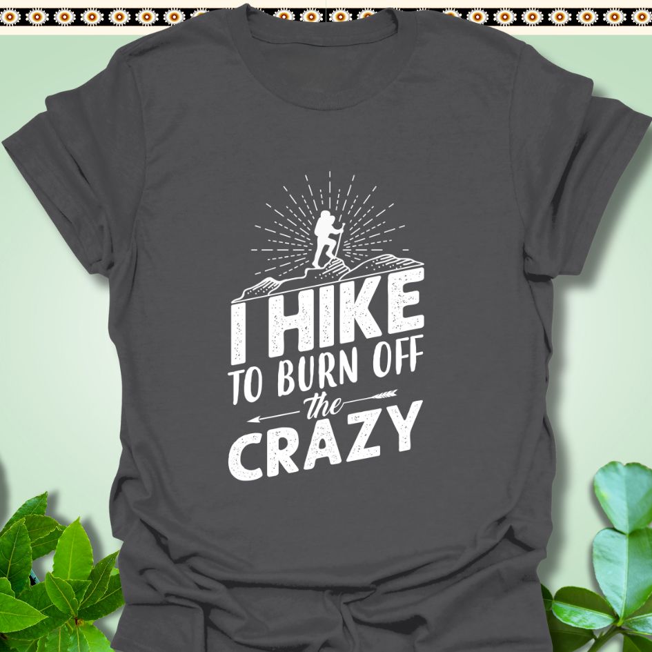 T-Shirt Charcoal / S I Hike to Burn The Crazy T-Shirt  TrekForte Adventure Apparel