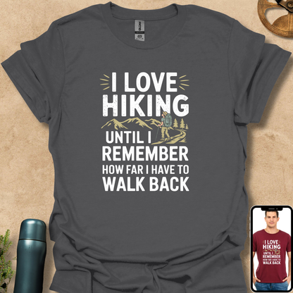 T-Shirt Charcoal / S I Love Hiking Until I Remember How Far I Have to Walk Back