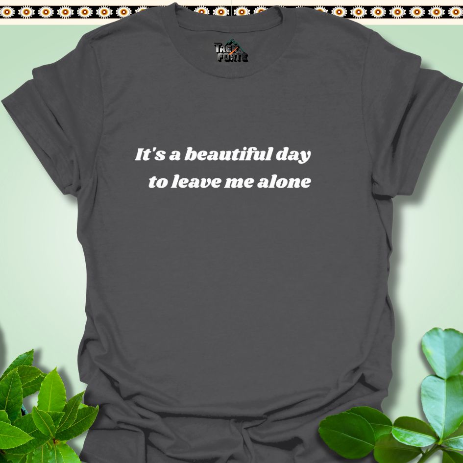 T-Shirt Charcoal / S It's a beautiful day to leave me alone Funny T-Shirt | TrekForte Apparel