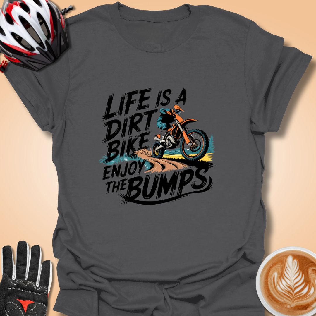 T-Shirt Charcoal / S Life is a dirt bike ride enjoy the bumps