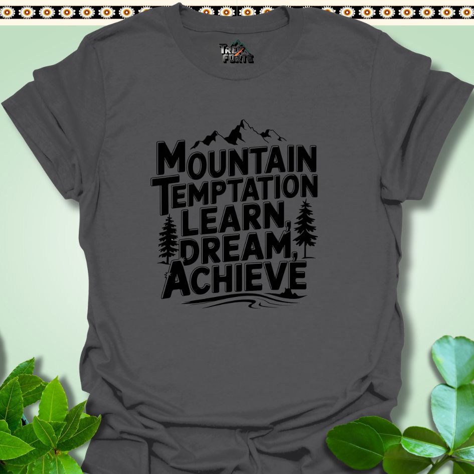 T-Shirt Charcoal / S Mountain Temptation Learn Dream Achieve Funny T-Shirt | TrekForte Apparel