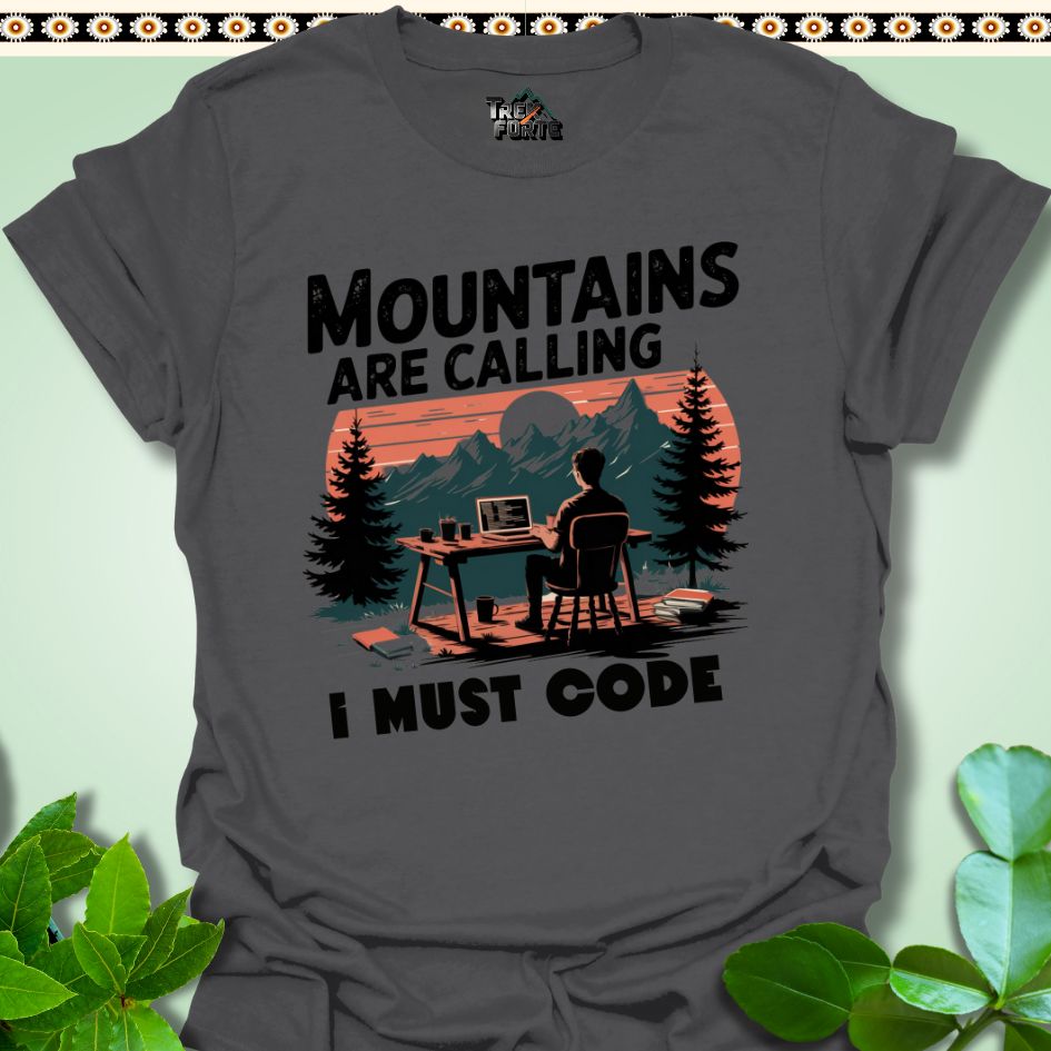 T-Shirt Charcoal / S Mountains Calling I must Code Funny T-Shirt | TrekForte Apparel