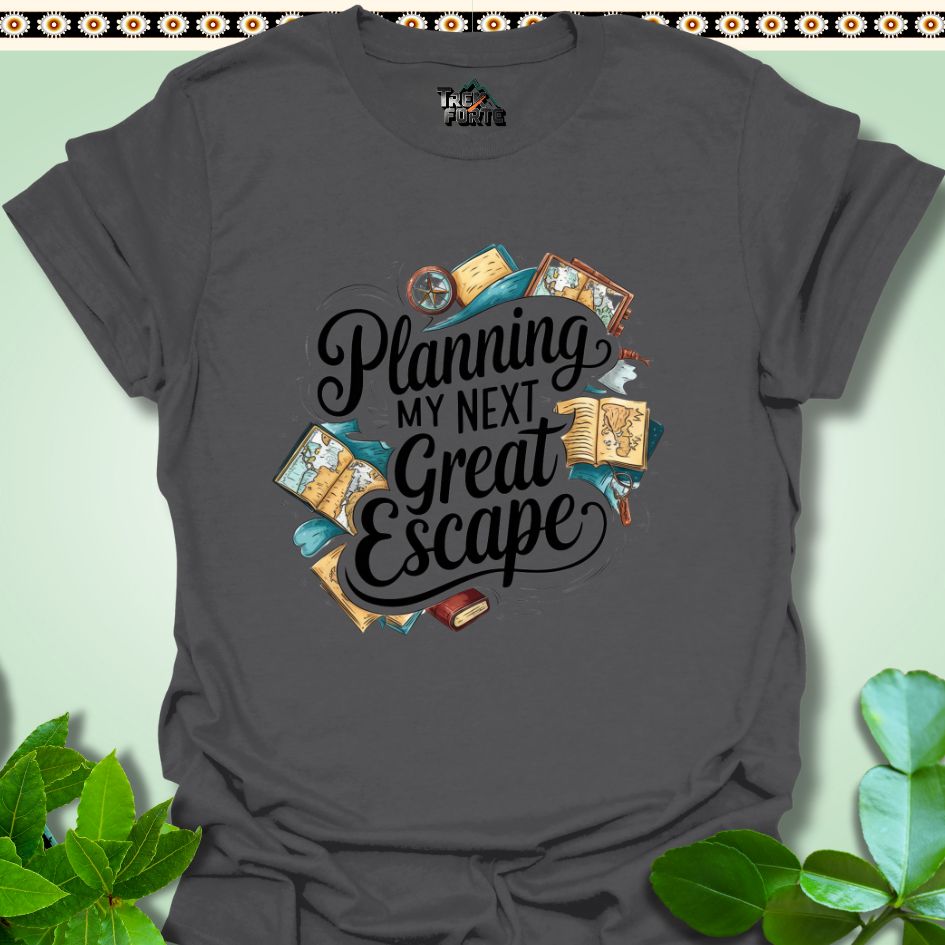 T-Shirt Charcoal / S Planning My Next Great Escape Funny T-Shirt | TrekForte Apparel