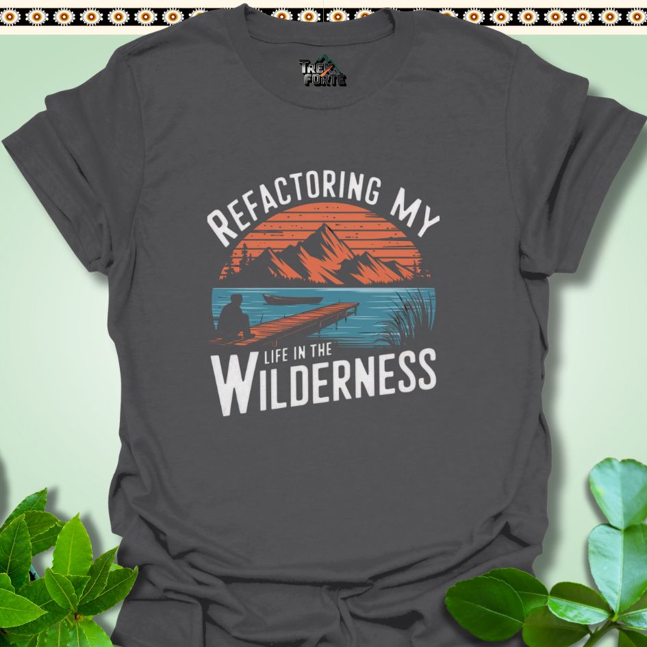 T-Shirt Charcoal / S Refactoring My Life in the Wilderness Funny T-Shirt | TrekForte Apparel