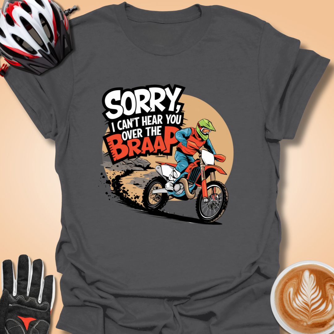 T-Shirt Charcoal / S Sorry I can't hear you over the braap