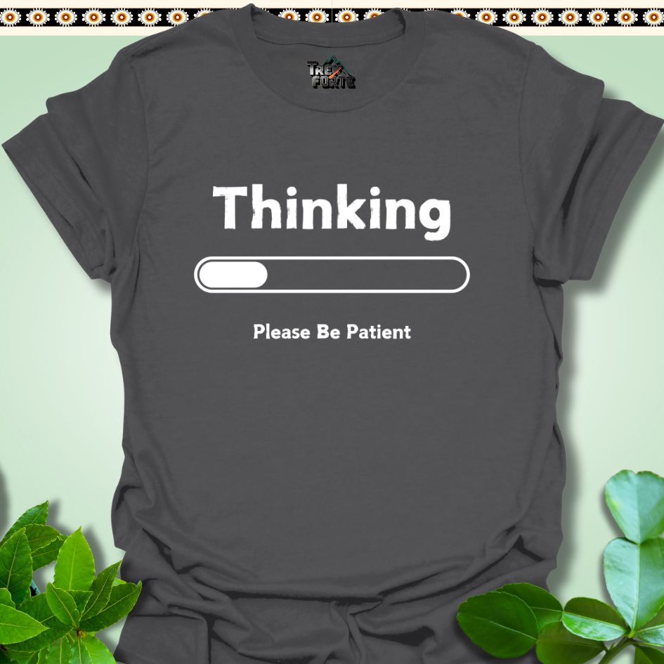 T-Shirt Charcoal / S Thinking Please Be Patient