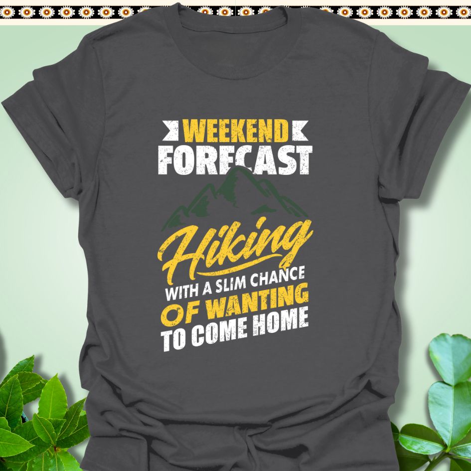 T-Shirt Charcoal / S Weekend Forecast Hiking Slim Chance of Wanting to Come Home T-Shirt  TrekForte Adventure Apparel