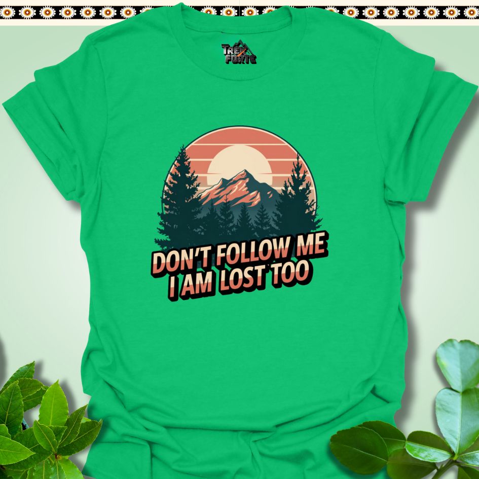 T-Shirt Irish Green / S Don't follow me I am lost too Funny T-Shirt | TrekForte Apparel