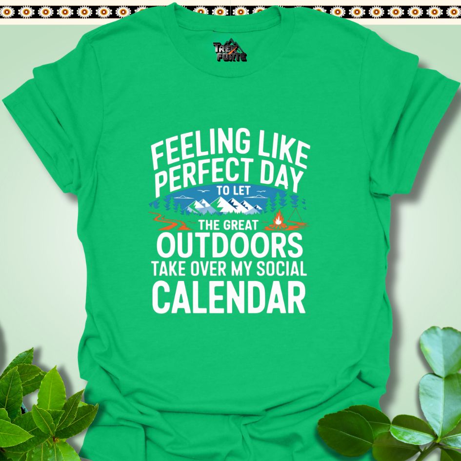 T-Shirt Irish Green / S Feeling like the perfect day to let the great outdoors take over my social calendar Funny T-Shirt | TrekForte Apparel