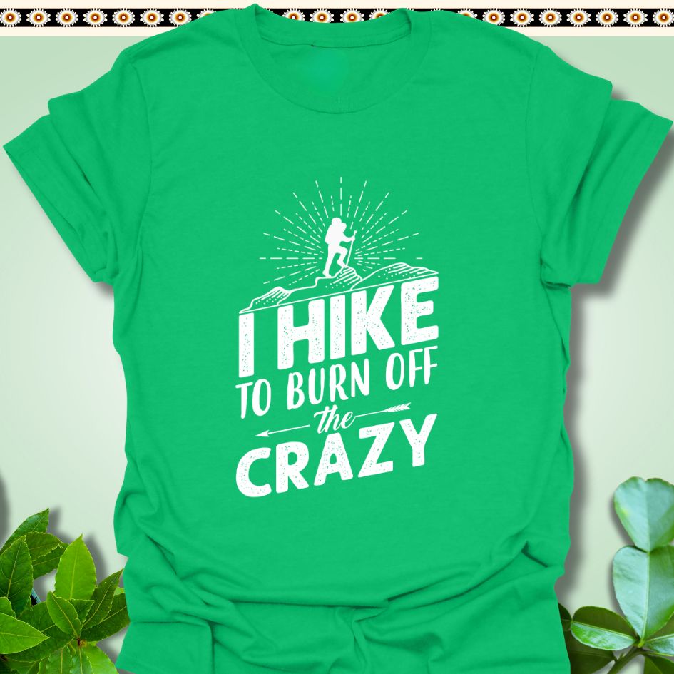 T-Shirt Irish Green / S I Hike to Burn The Crazy T-Shirt  TrekForte Adventure Apparel