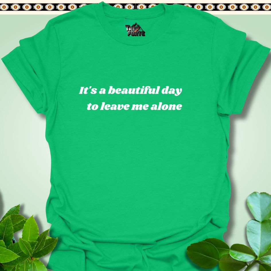 T-Shirt Irish Green / S It's a beautiful day to leave me alone Funny T-Shirt | TrekForte Apparel