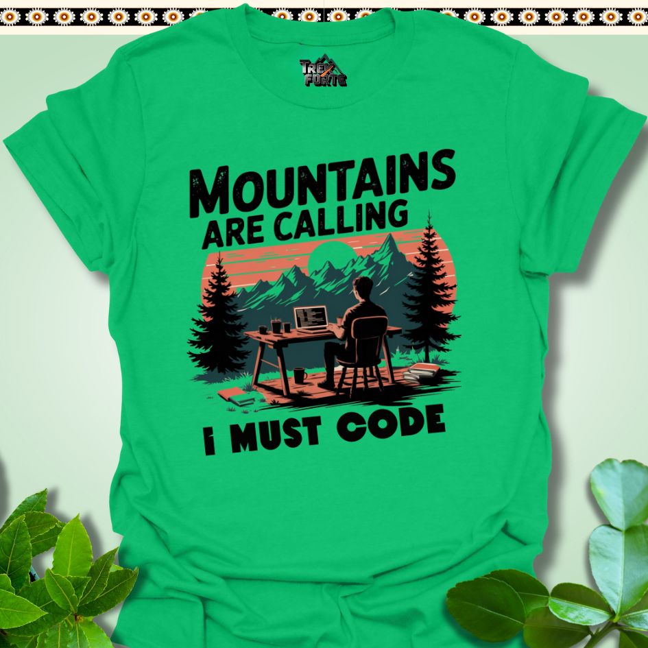 T-Shirt Irish Green / S Mountains Calling I must Code Funny T-Shirt | TrekForte Apparel