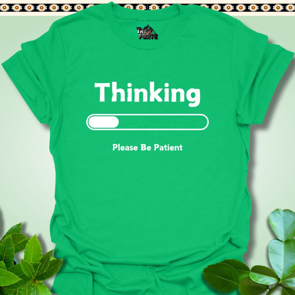 T-Shirt Irish Green / S Thinking Please Be Patient