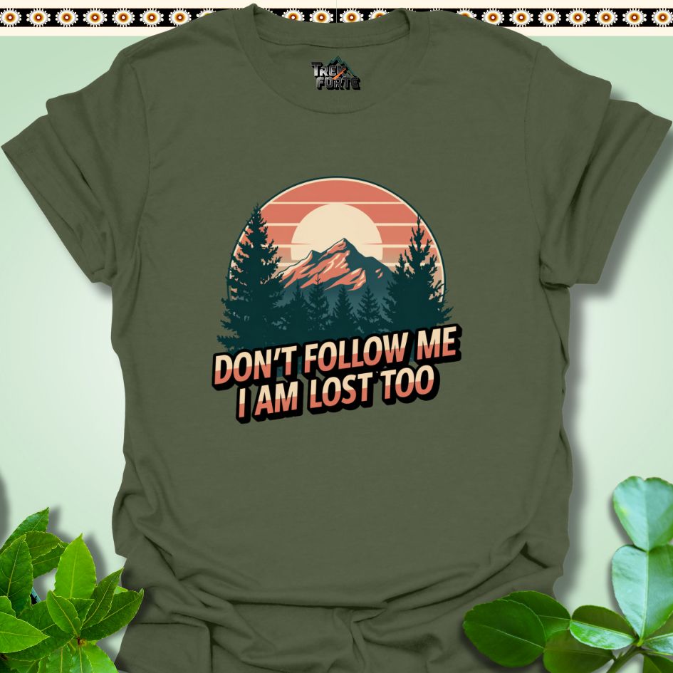 T-Shirt Military Green / S Don't follow me I am lost too Funny T-Shirt | TrekForte Apparel