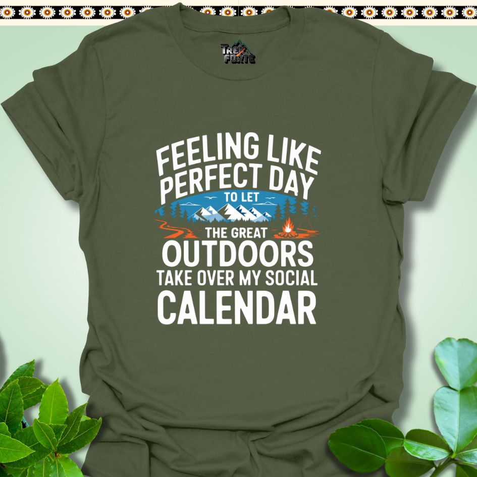 T-Shirt Military Green / S Feeling like the perfect day to let the great outdoors take over my social calendar Funny T-Shirt | TrekForte Apparel