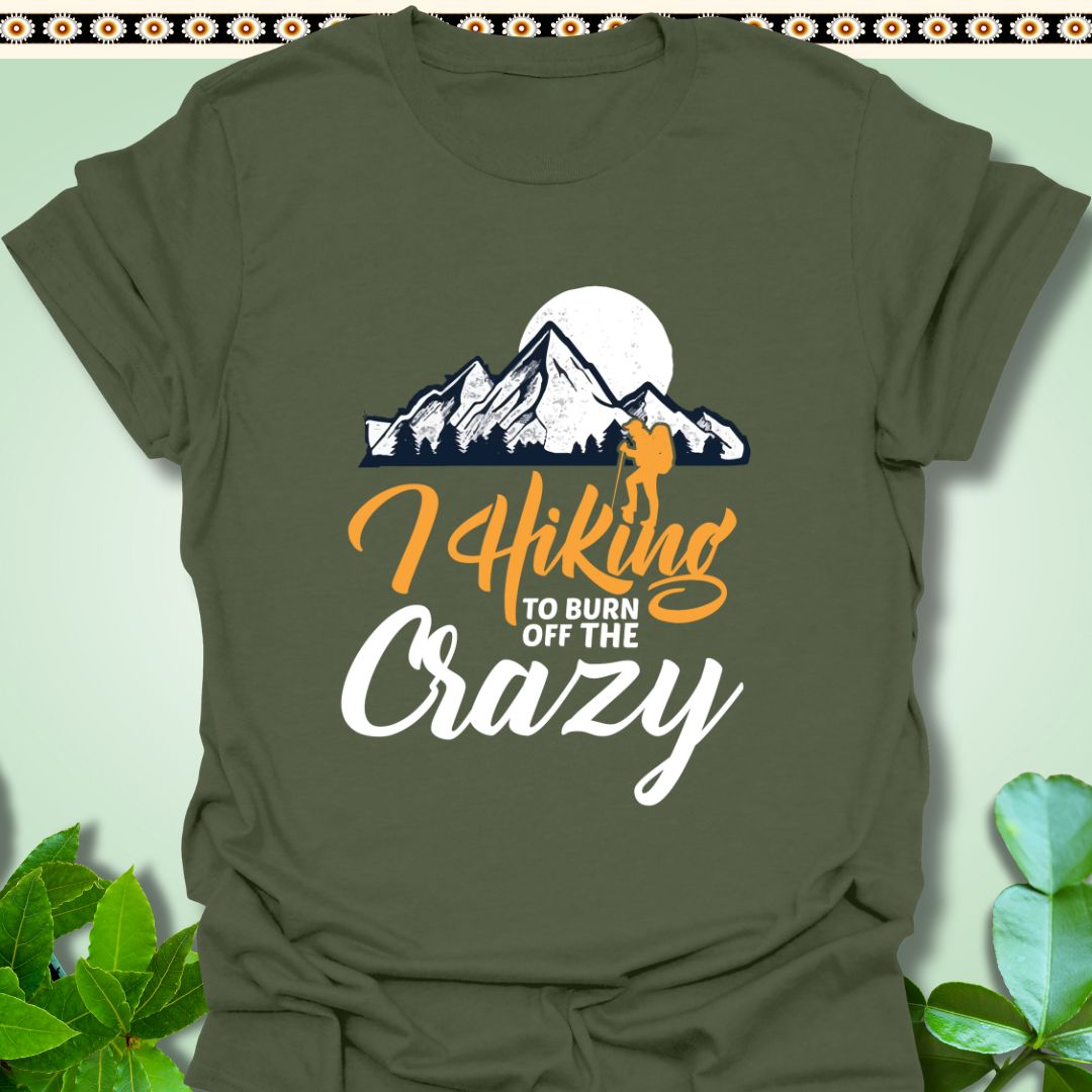 T-Shirt Military Green / S Hiking To Burn off the Crazy T-Shirt  TrekForte Outdoors Apparel