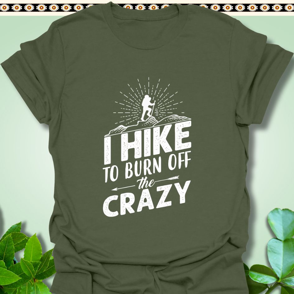 T-Shirt Military Green / S I Hike to Burn The Crazy T-Shirt  TrekForte Adventure Apparel