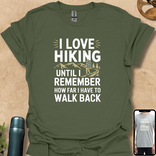 T-Shirt Military Green / S I Love Hiking Until I Remember How Far I Have to Walk Back