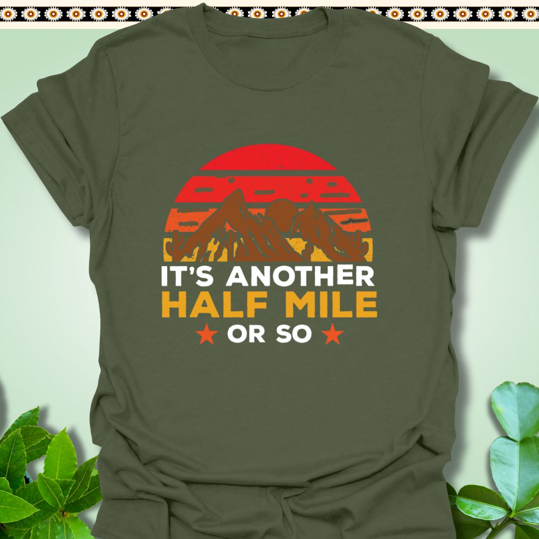 T-Shirt Military Green / S It’s Another Half Mile or So T-Shirt  TrekForte Adventure Apparel