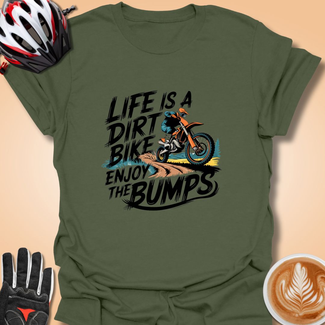 T-Shirt Military Green / S Life is a dirt bike ride enjoy the bumps