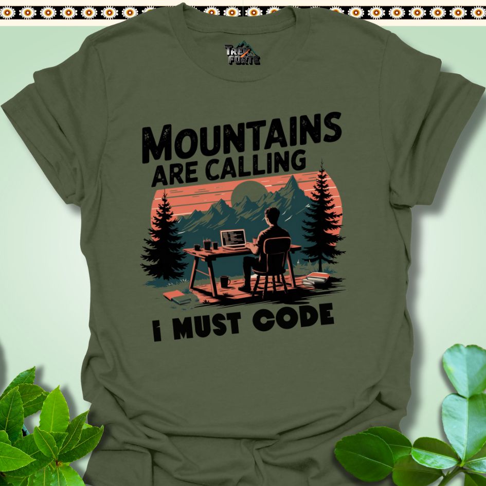 T-Shirt Military Green / S Mountains Calling I must Code Funny T-Shirt | TrekForte Apparel