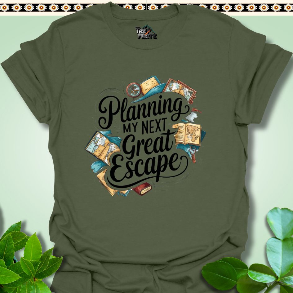 T-Shirt Military Green / S Planning My Next Great Escape Funny T-Shirt | TrekForte Apparel