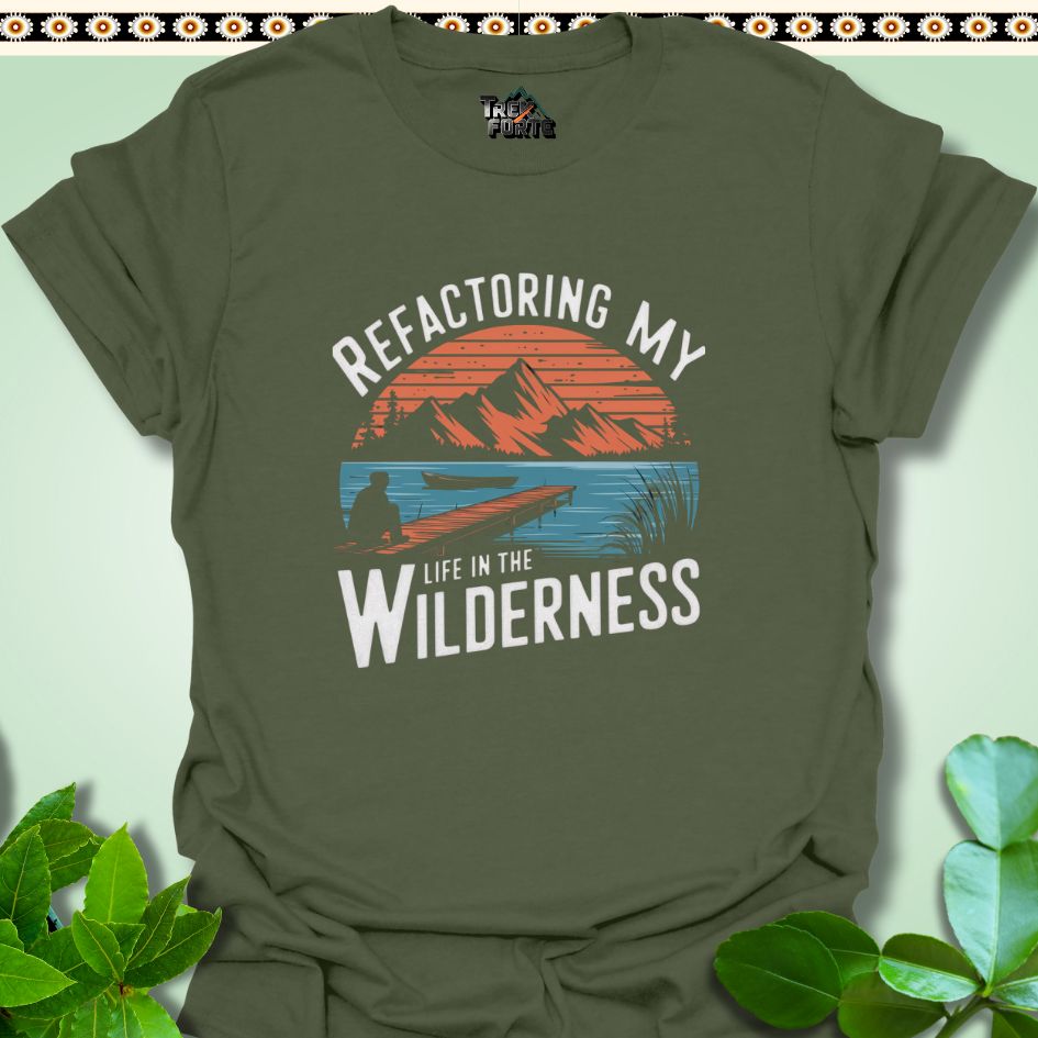 T-Shirt Military Green / S Refactoring My Life in the Wilderness Funny T-Shirt | TrekForte Apparel