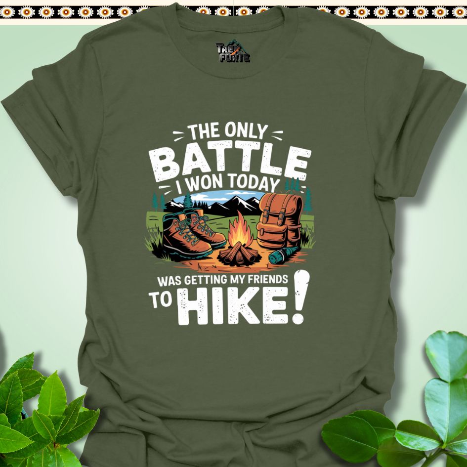 T-Shirt Military Green / S The only battle I won today was getting my friends to hike T-Shirt  TrekForte Adventure Apparel