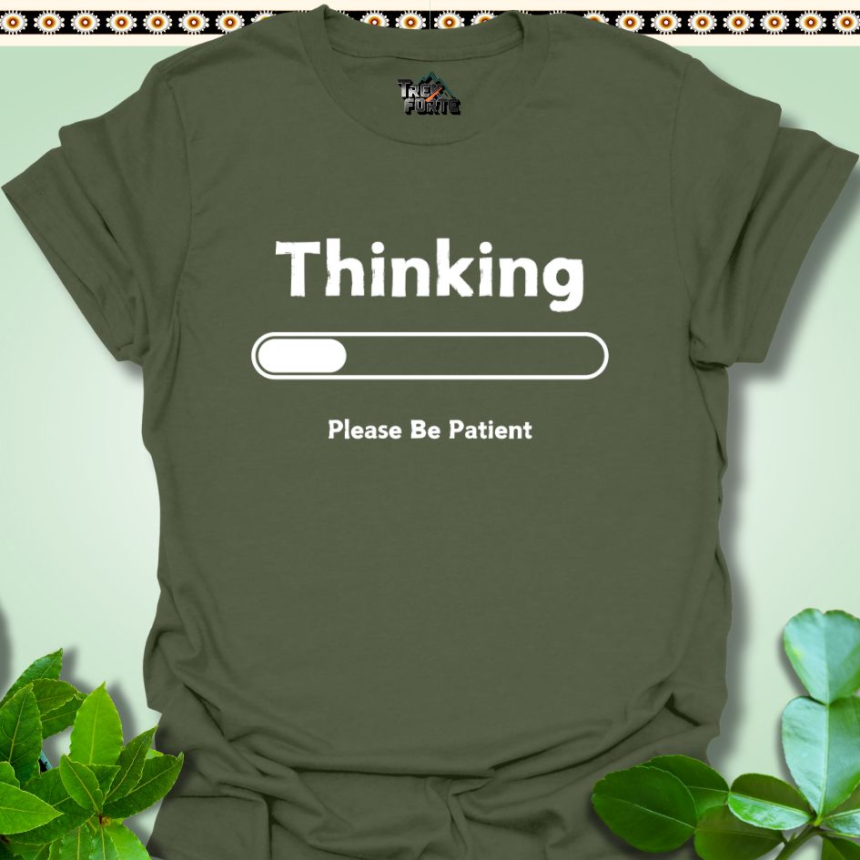 T-Shirt Military Green / S Thinking Please Be Patient