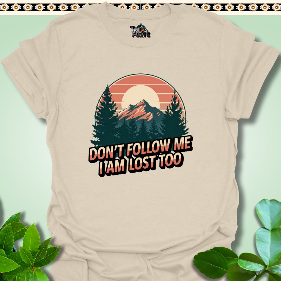 T-Shirt Natural / S Don't follow me I am lost too Funny T-Shirt | TrekForte Apparel