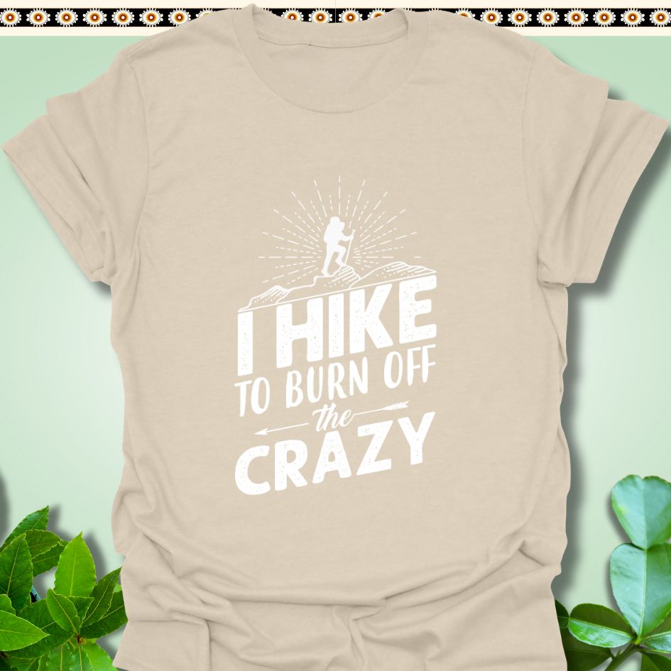 T-Shirt Natural / S I Hike to Burn The Crazy T-Shirt  TrekForte Adventure Apparel