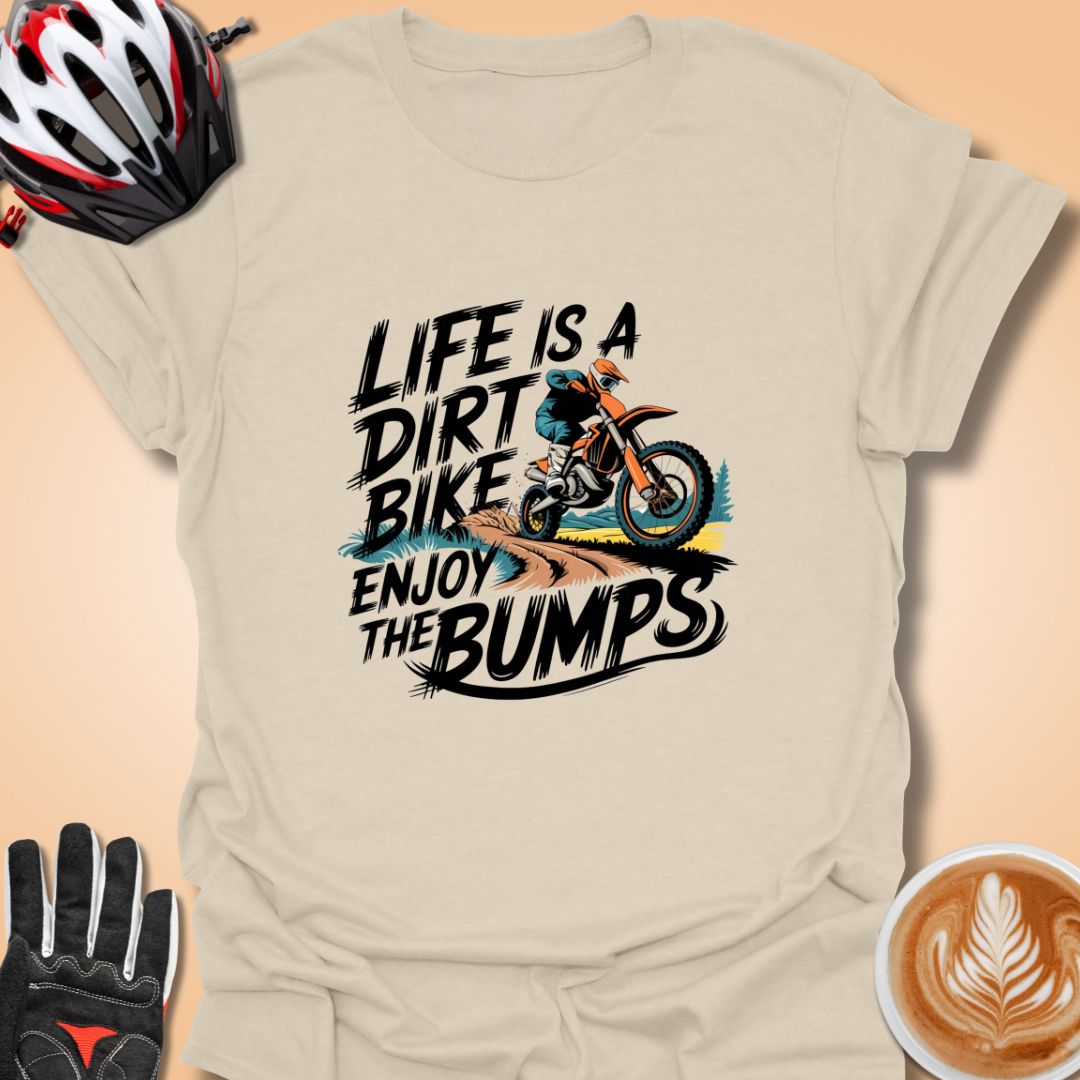 T-Shirt Natural / S Life is a dirt bike ride enjoy the bumps