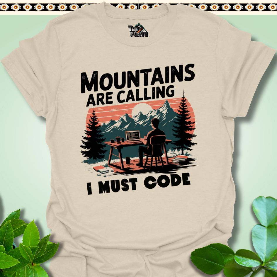 T-Shirt Natural / S Mountains Calling I must Code Funny T-Shirt | TrekForte Apparel