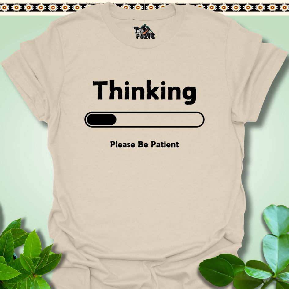 T-Shirt Natural / S Thinking Please Be Patient