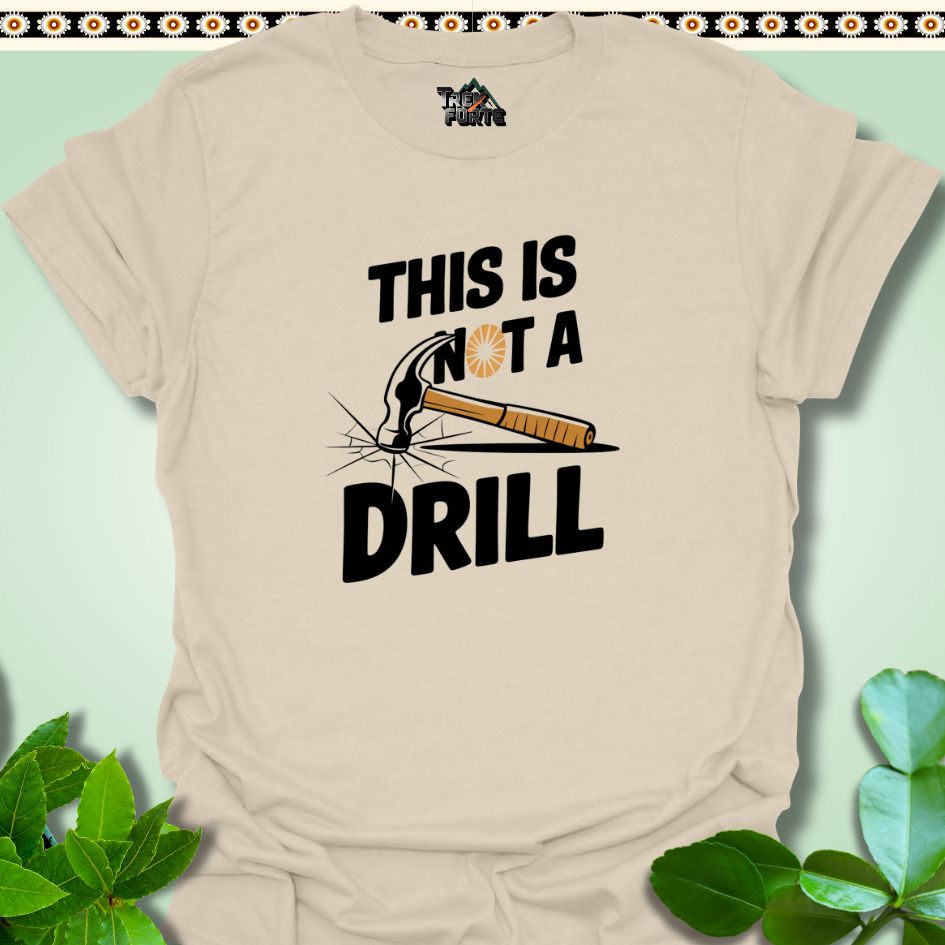 T-Shirt Natural / S This Is Not a Drill T-Shirt | TrekForte Apparel