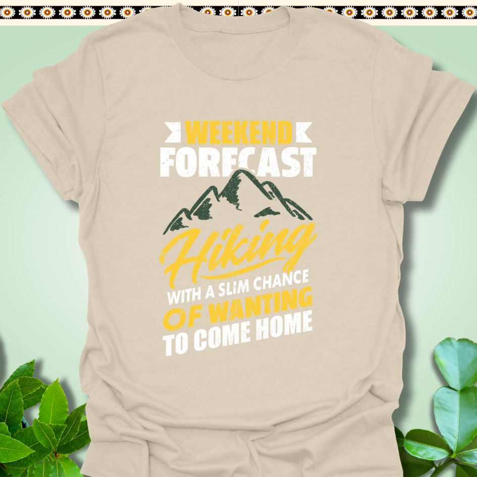 T-Shirt Natural / S Weekend Forecast Hiking Slim Chance of Wanting to Come Home T-Shirt  TrekForte Adventure Apparel