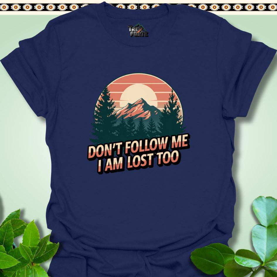 T-Shirt Navy / S Don't follow me I am lost too Funny T-Shirt | TrekForte Apparel